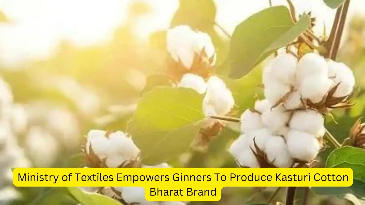 Indian Ministry of Textiles Empowers Ginners To Produce "Kasturi Cotton Bharat Brand"