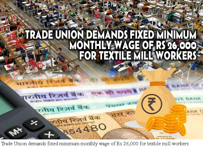 AITUC demands fixed minimum monthly wage of Rs 26,000 for textile mill workers